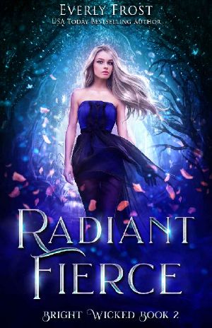 [Bright Wicked 02] • Bright Wicked 2 · Radiant Fierce (A Twilight Fae Fantasy Romance)